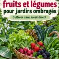 Un jardin ombragé vibrant avec une variété de fruits et légumes adaptés à la faible luminosité